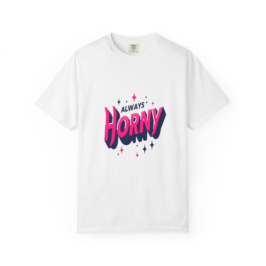 Unisex Garment-Dyed Always Horny T-shirt