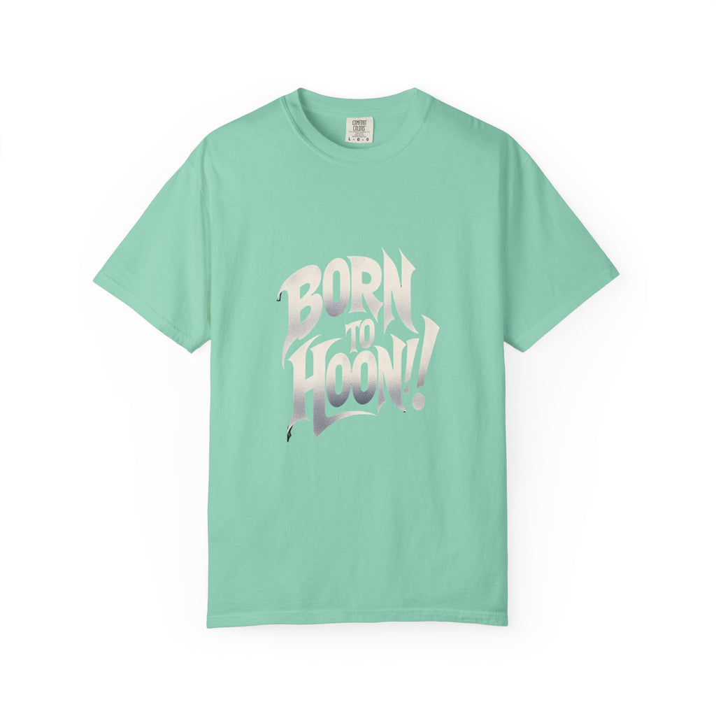 Unisex Garment-Dyed Born to Hoon T-shirt