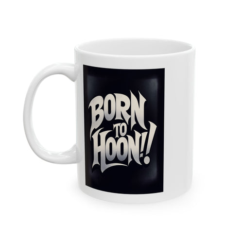 Born to Hoon Ceramic Mug, (11oz)