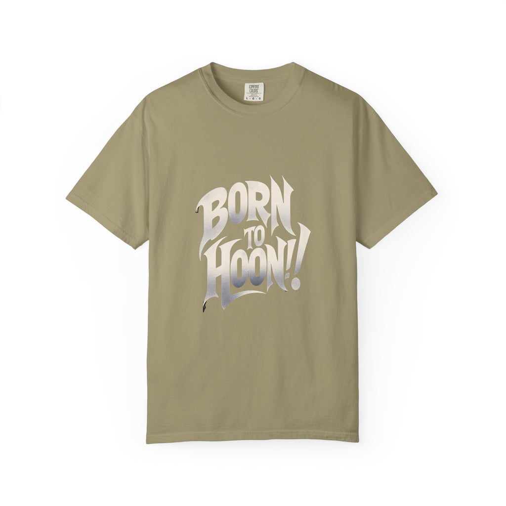 Unisex Garment-Dyed Born to Hoon T-shirt