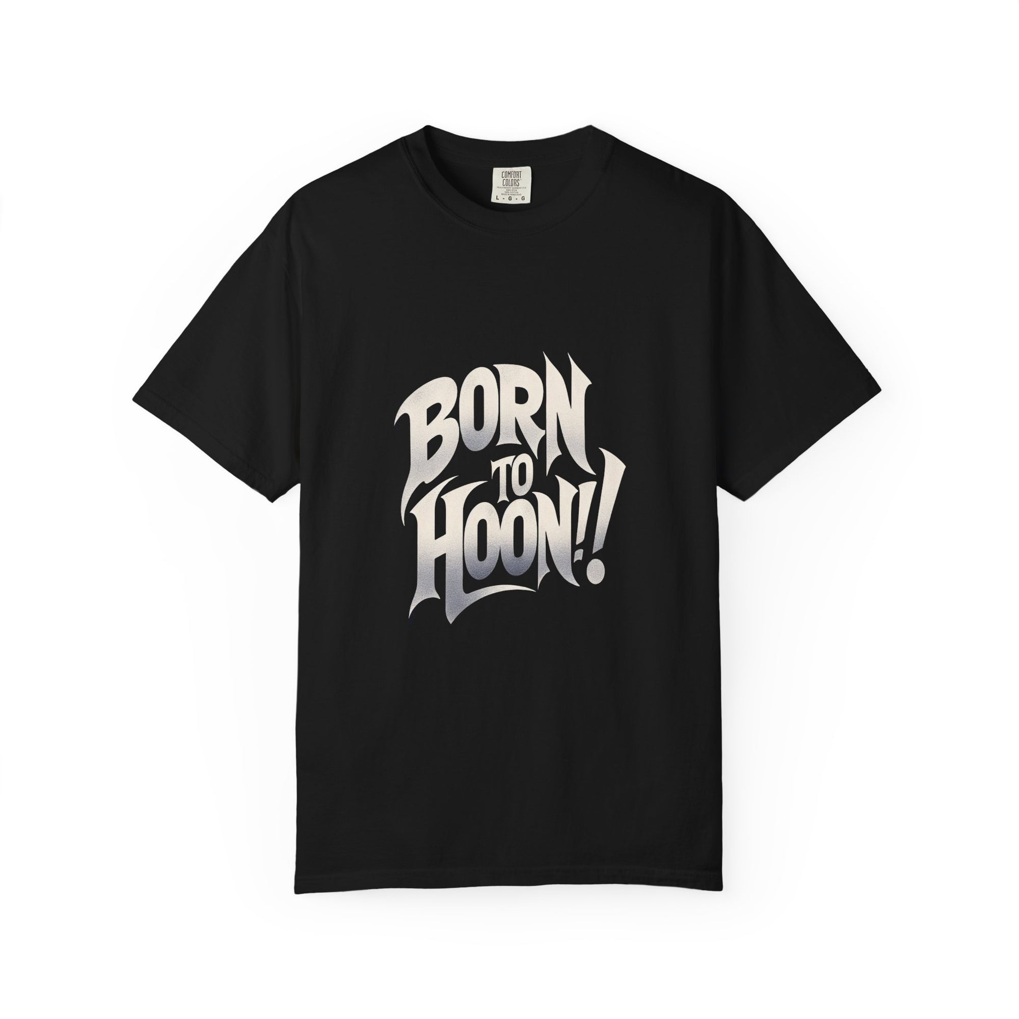 Unisex Garment-Dyed Born to Hoon T-shirt