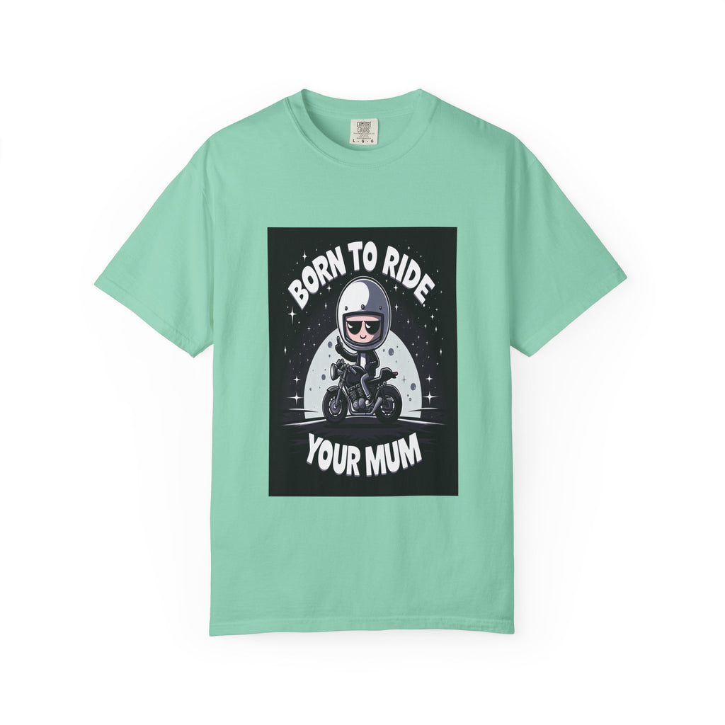 Unisex Born to Ride Your Mum Graphic Printed T-shirt
