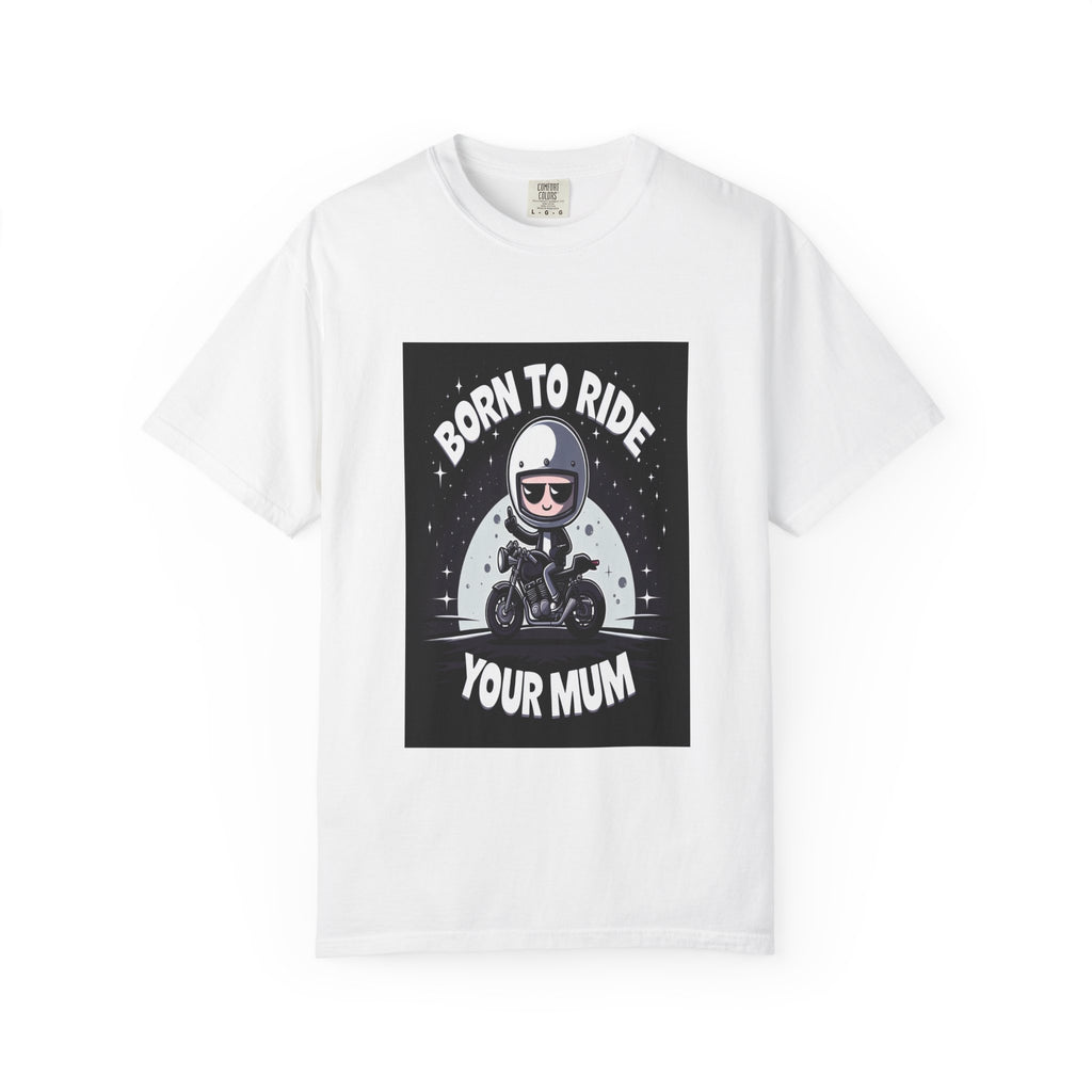 Unisex Born to Ride Your Mum Graphic Printed T-shirt