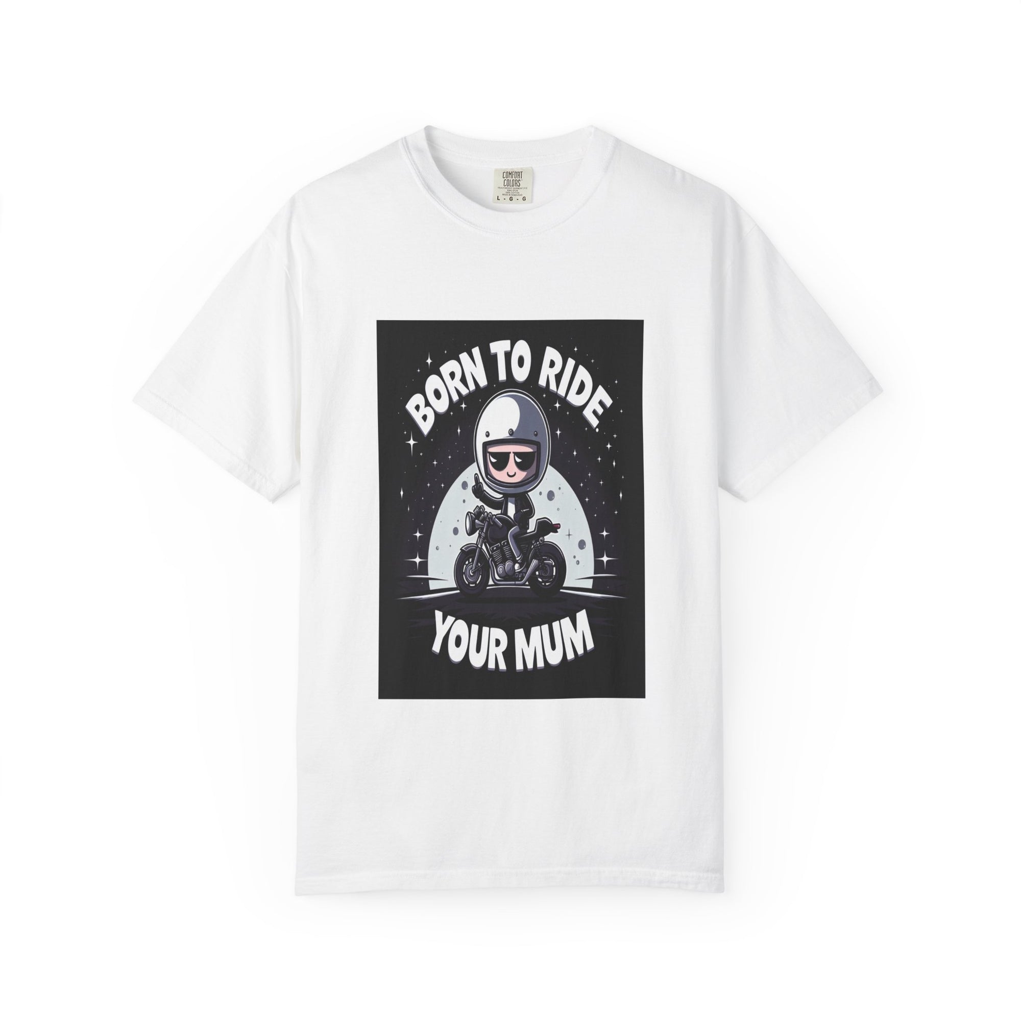 Unisex Born to Ride Your Mum Graphic Printed T-shirt