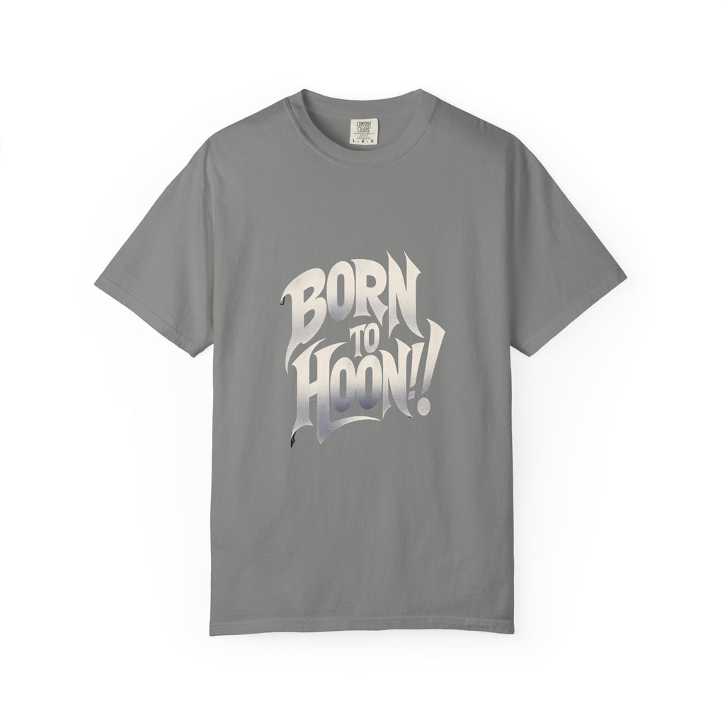 Unisex Garment-Dyed Born to Hoon T-shirt