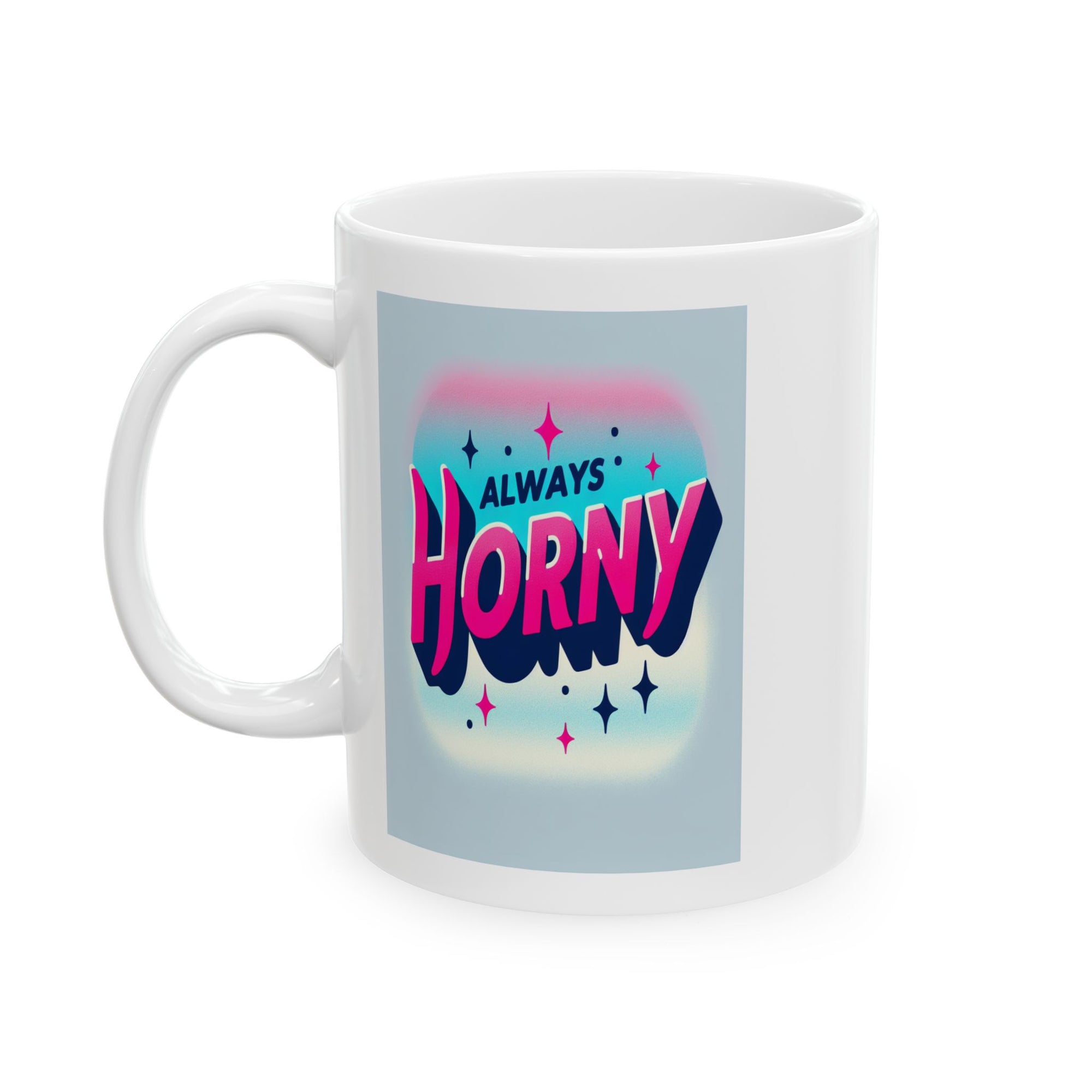 Always Horny Ceramic Mug, (11oz)