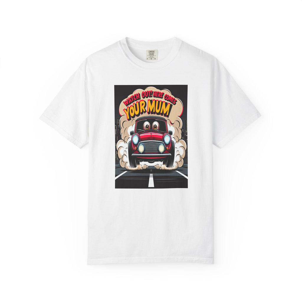 Unisex Here Comes Your Mum Graphic Printed T-shirt