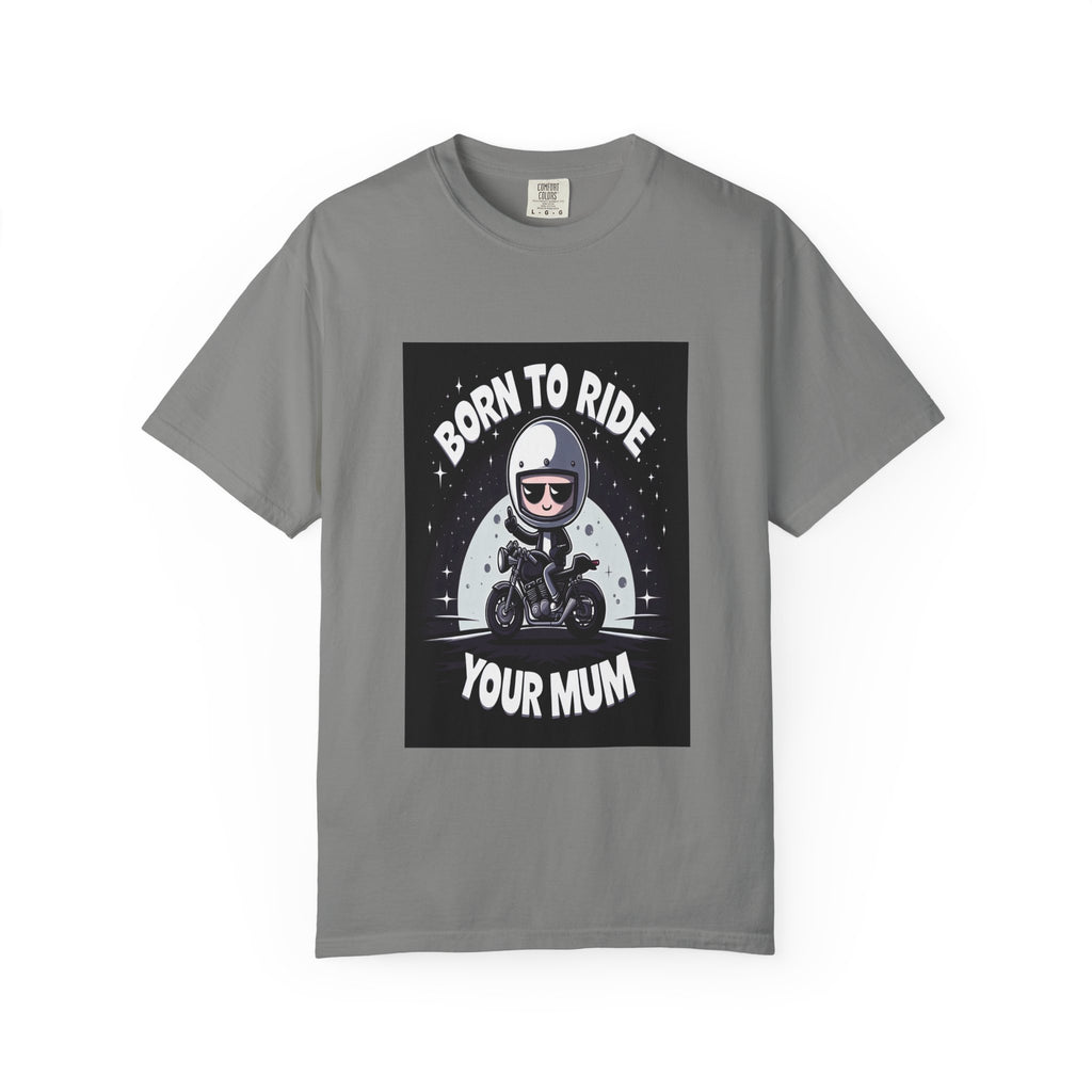 Unisex Born to Ride Your Mum Graphic Printed T-shirt