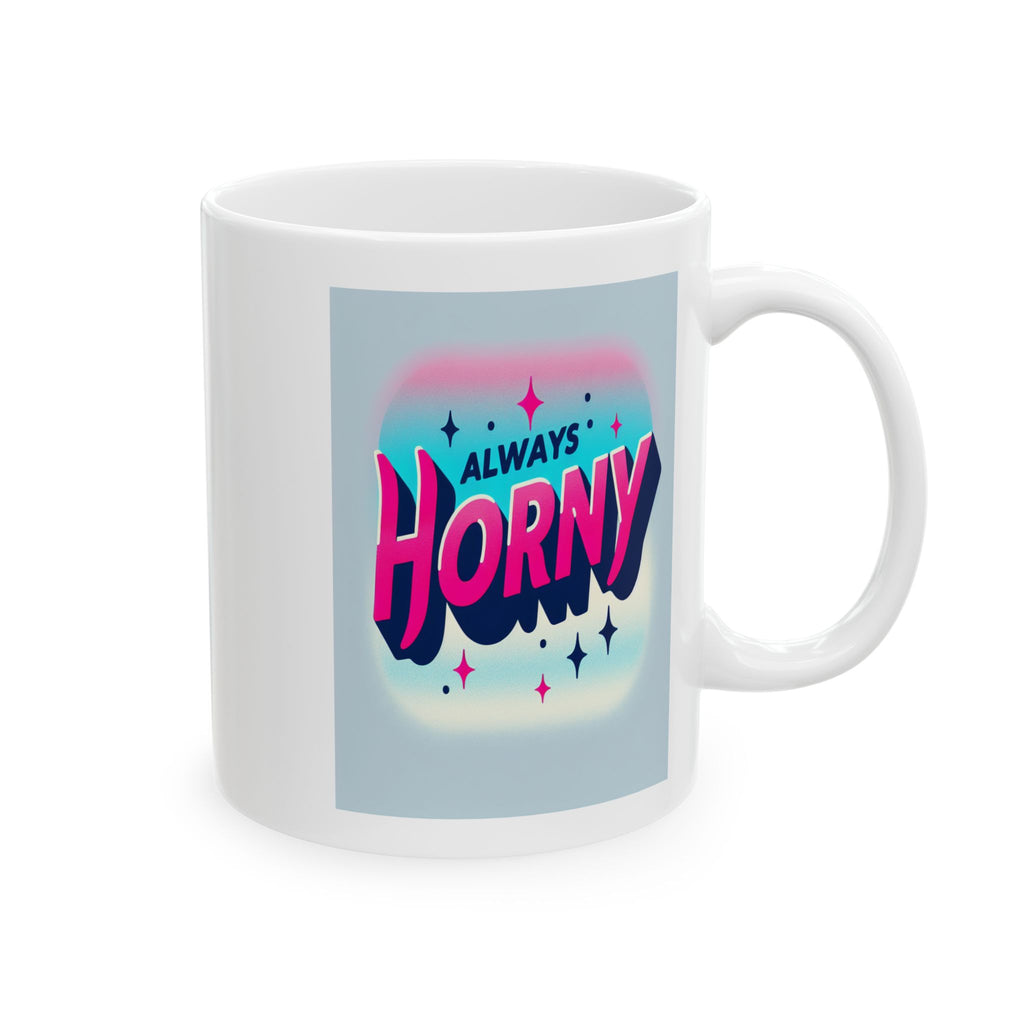 Always Horny Ceramic Mug, (11oz)